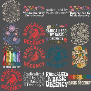 以下が含まれることがあります： 「Radicalized by Basic Decency」というフレーズを含むグラフィックデザインのコレクション。鳥、花、テキストを様々なスタイルと色（赤、青、白など）で表現し、グレーの背景に配置しています。