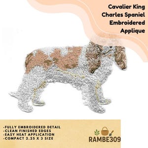 May include: Embroidered applique of a Cavalier King Charles Spaniel dog. The patch features detailed stitching in white, brown, and tan. The text on the patch reads: "Cavalier King Charles Spaniel Embroidered Applique". The patch is 2.25 x 3 inches.