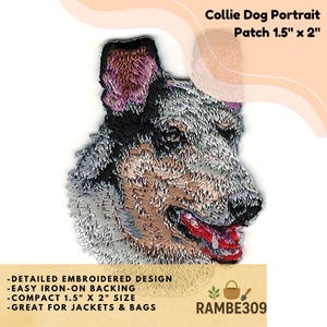 May include: Embroidered patch featuring a detailed portrait of a Collie dog. The patch measures 1.5 inches by 2 inches and has an iron-on backing. The design includes text that says "Detailed Embroidered Design", "Easy Iron-On Backing", "Compact 1.5" X 2" Size", and "Great for Jackets & Bags".