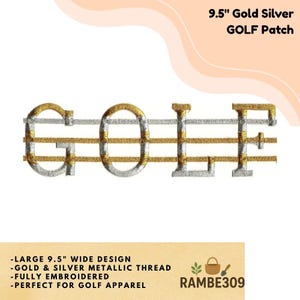 May include: Embroidered golf patch, 9.5 inches wide, featuring the word "GOLF" in gold and silver metallic thread. The patch is fully embroidered and suitable for golf apparel. The design includes the text "9.5" Gold Silver GOLF Patch".