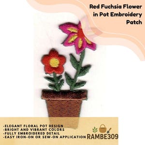 May include: Embroidered patch featuring two flowers in a brown pot. The flowers are red and fuchsia with yellow centers and green stems and leaves. The patch has the text "Red Fuchsia Flower in Pot Embroidery Patch" and "RAMBE309".