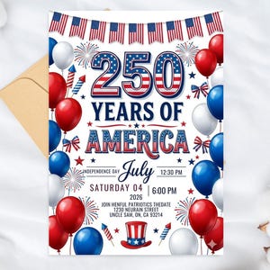 Festive 4th of July 2026 invitation titled 250 Years of America. The design features red, white, and blue balloons, fireworks, American flag bunting, and a patriotic top hat. Text includes Saturday July 04 2026, Independence Day, and event details. The number 250 is displayed in large, bold patriotic-themed font at the top against a white background.
