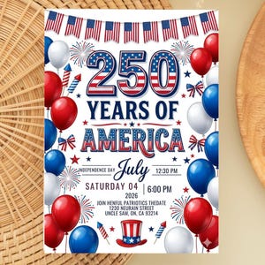 Festive 4th of July 2026 invitation titled 250 Years of America. The design features red, white, and blue balloons, fireworks, American flag bunting, and a patriotic top hat. Text includes Saturday July 04 2026, Independence Day, and event details. The number 250 is displayed in large, bold patriotic-themed font at the top against a white background.
