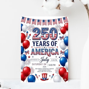 Festive 4th of July 2026 invitation titled 250 Years of America. The design features red, white, and blue balloons, fireworks, American flag bunting, and a patriotic top hat. Text includes Saturday July 04 2026, Independence Day, and event details. The number 250 is displayed in large, bold patriotic-themed font at the top against a white background.