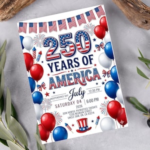 Festive 4th of July 2026 invitation titled 250 Years of America. The design features red, white, and blue balloons, fireworks, American flag bunting, and a patriotic top hat. Text includes Saturday July 04 2026, Independence Day, and event details. The number 250 is displayed in large, bold patriotic-themed font at the top against a white background.