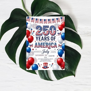 Festive 4th of July 2026 invitation titled 250 Years of America. The design features red, white, and blue balloons, fireworks, American flag bunting, and a patriotic top hat. Text includes Saturday July 04 2026, Independence Day, and event details. The number 250 is displayed in large, bold patriotic-themed font at the top against a white background.
