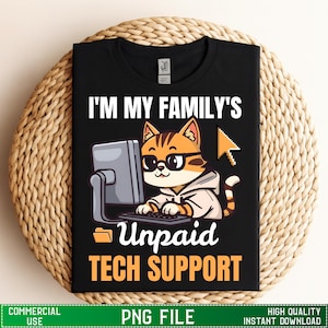 May include: Black t-shirt with the text "I'M MY FAMILY'S Unpaid TECH SUPPORT". The shirt features a cartoon cat wearing glasses and a hoodie, working on a computer. A computer cursor is also present in the design.