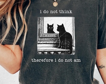 I do not think therefore i do not am Comfort Colors Shirt, Funny Black Cat shirt, Grunge, Vintage, 80s, 90s, Retro, Witchy Goth, Emo, Punk
