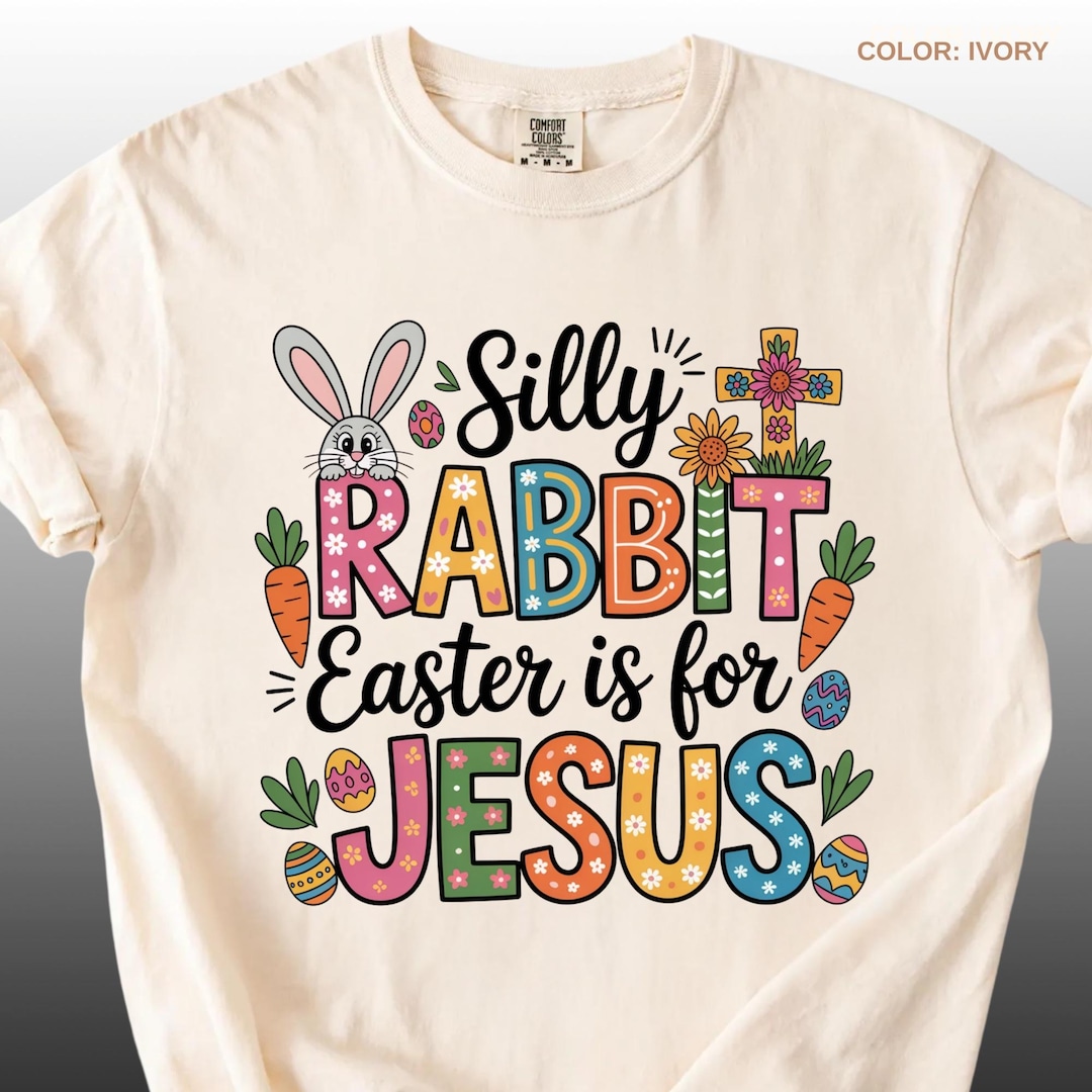 Faith The Rabbit Silly Rabbit Easter is for Jesus Comfort Colors Shirt, Christian Easter ...