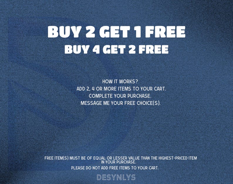 Puede incluir: Un gr&aacute;fico texturizado de color azul oscuro con texto en blanco que dice: BUY 2 GET 1 FREE, BUY 4 GET 2 FREE, HOW IT WORKS? ADD 2, 4 OR MORE ITEMS TO YOUR CART. COMPLETE YOUR PURCHASE. MESSAGE ME YOUR FREE CHOICE(S). FREE ITEM(S) MUST BE OF EQUAL OR LESSER VALUE.