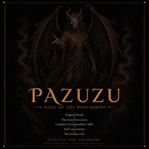 Peut inclure: Un grimoire PDF numérique intitulé PAZUZU KING OF THE WIND-DEMONS avec une illustration sombre d'un démon ailé aux yeux bleus brillants. Le texte liste Original Rituals, The Grand Invocation, Complete Correspondence Table, Seal Consecration et The Hidden Gift.