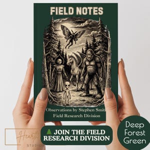 May include: A dark green notebook titled "FIELD NOTES" with illustrations of a moth, a unicorn, a Bigfoot, and aliens. The text "JOIN THE FIELD RESEARCH DIVISION" is at the bottom. The notebook is held by a person.
