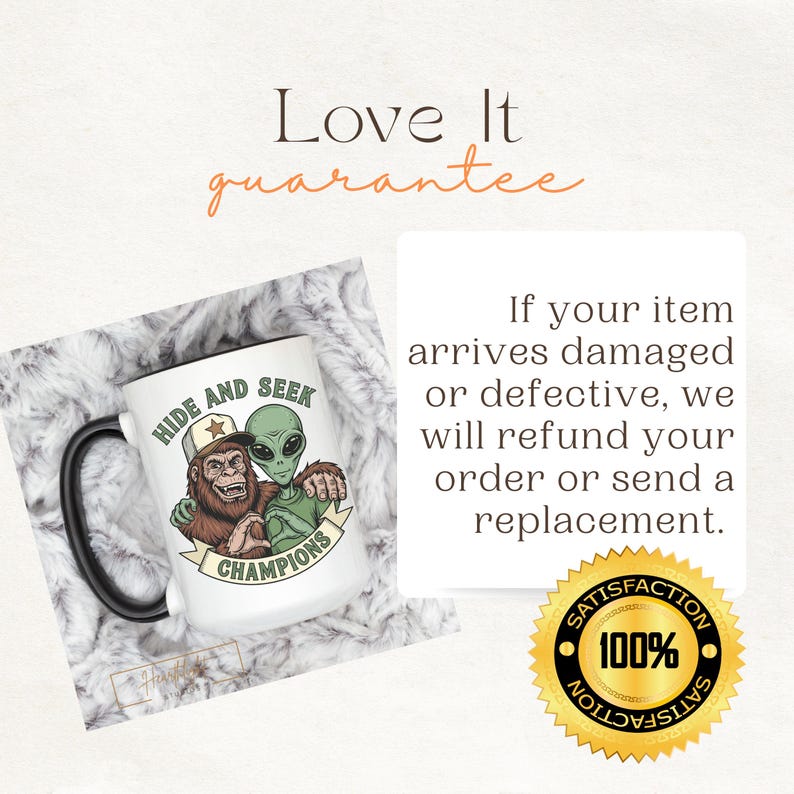May include: A white ceramic mug with a black handle featuring a graphic of a brown Bigfoot and a green alien wearing a baseball cap with the text Hide and Seek Champions. The image includes text about a refund policy and a 100% satisfaction seal.