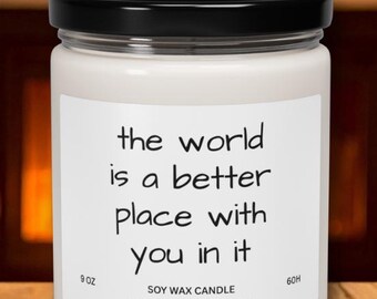 El mundo es un lugar mejor contigo en él. Vela de regalo, decoración para el hogar, vela aromática, vela con frase inspiradora, vela de soja perfumada.