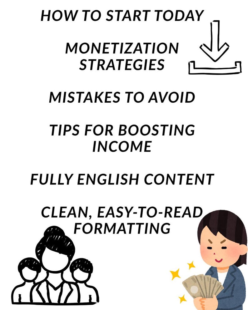 May include: White background with black text: "HOW TO START TODAY", "MONETIZATION STRATEGIES", "MISTAKES TO AVOID", "TIPS FOR BOOSTING INCOME", "FULLY ENGLISH CONTENT", "CLEAN, EASY-TO-READ FORMATTING". Includes illustrations of a download icon, people, and a person holding money.