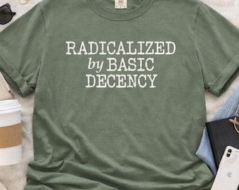 Camiseta Radicalizada por la Decencia Básica, Camiseta Comfort Colors, Top con Mensaje Feminista