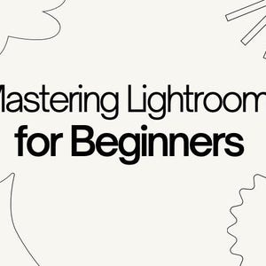 May include: Cream-colored graphic with the text "Mastering Lightroom: for Beginners" in black. The text is centered, with decorative line art elements in the corners.
