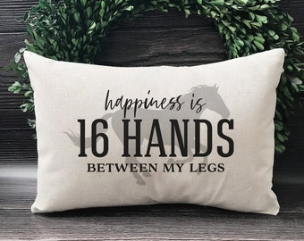 Happiness Is 16 Hands Between My Legs - Horse Lovers Pillow - Horse Gifts - Gift For Horse Lover - Horse Christmas Gift - Funny Throw Pillow