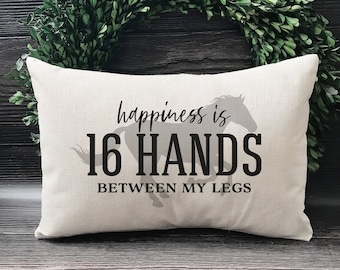 Happiness Is 16 Hands Between My Legs - Horse Lovers Pillow - Horse Gifts - Gift For Horse Lover - Horse Christmas Gift - Funny Throw Pillow