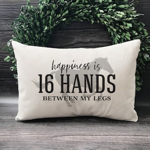 Happiness Is 16 Hands Between My Legs - Horse Lovers Pillow - Horse Gifts - Gift For Horse Lover - Horse Christmas Gift - Funny Throw Pillow