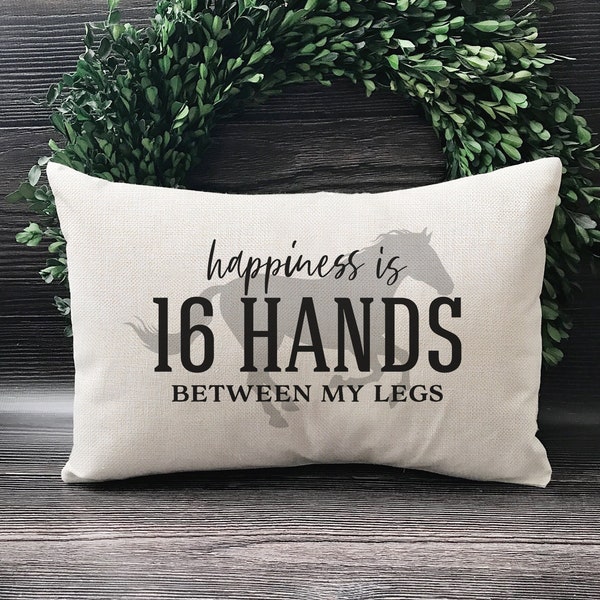 Happiness Is 16 Hands Between My Legs - Horse Lovers Pillow - Horse Gifts - Gift For Horse Lover - Horse Christmas Gift - Funny Throw Pillow