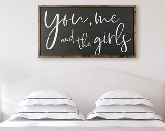 You Me And The Girls Farmhouse Sign - Master Bedroom Sign - Sign For Above Bed - Housewarming Gift - Sign For Above Couch - Gift For Mom