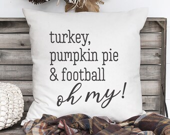 Thanksgiving Pillow Covers - Thanksgiving Decor - Turkey, Pumpkin Pie and Football Oh My - Fall Farmhouse Pillow - Fall Farmhouse Decor