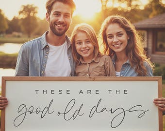 These Are The Good Old Days Sign - Home Decor Sign - Living Room Wall Art - Sign For Above Couch - Farmhouse Wall Decor - Inspirational Sign