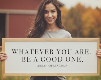Whatever You Are, Be A Good One Motivational Sign - Abraham Lincoln Quote - Wood Framed Sign - Inspirational Quotes - Classroom Wall Decor