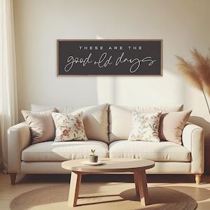 These Are The Good Old Days Sign - Home Decor Sign - Living Room Wall Art - Sign For Above Couch - Farmhouse Wall Decor - Inspirational Sign image 2