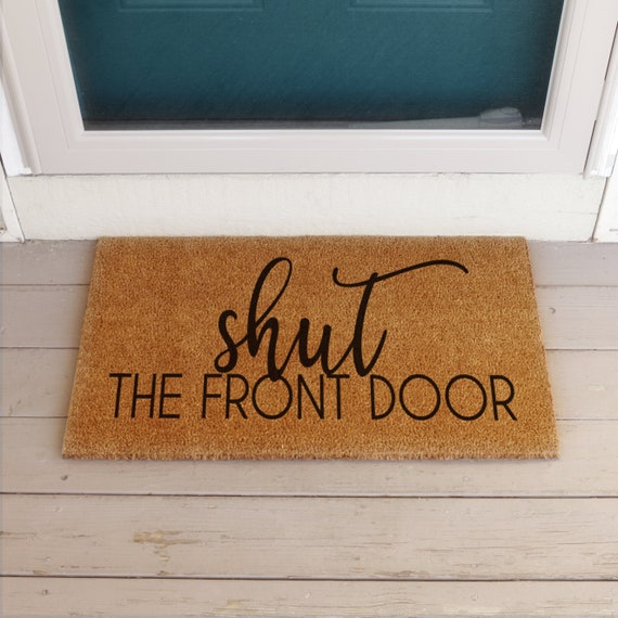 Shut The Front Door Mat Coir Doormat Housewarming Gift Etsy