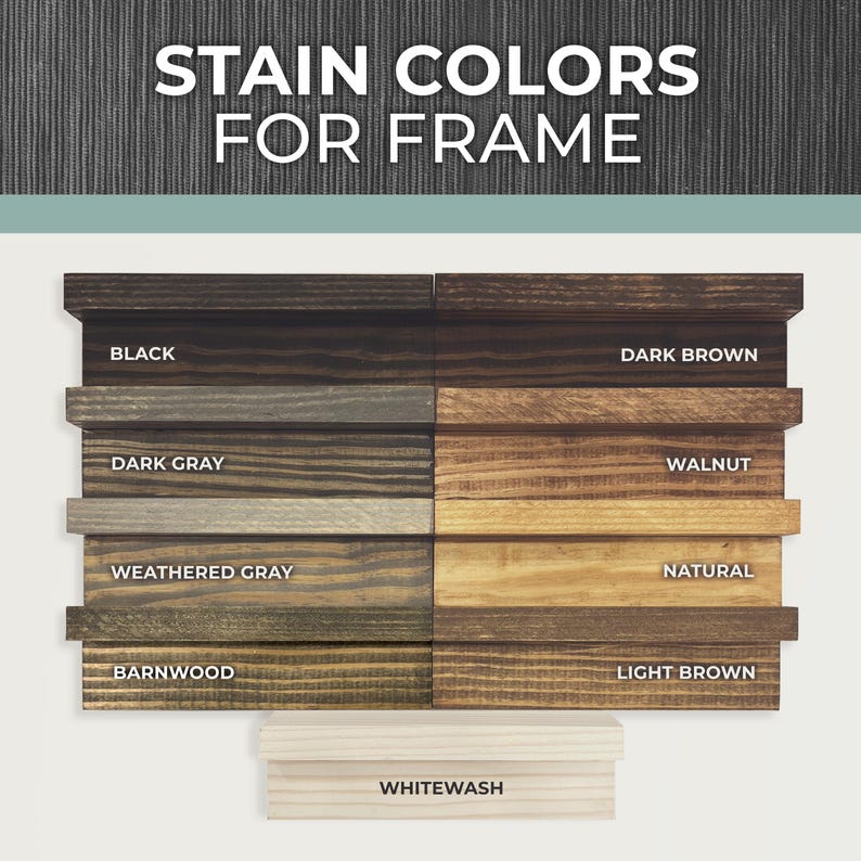 May include: Wood stain color samples for a frame. The colors are: Black, Dark Gray, Weathered Gray, Barnwood, Whitewash, Dark Brown, Walnut, Natural, and Light Brown.
