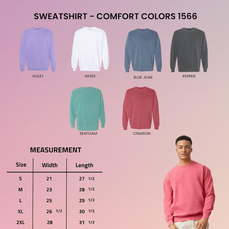 May include: Comfort Colors 1566 sweatshirts in violet, white, blue jean, pepper, seafoam, and crimson. A measurement chart lists sizes S through 2XL with width and length in inches. A person wears a crimson sweatshirt to show the fit and style.