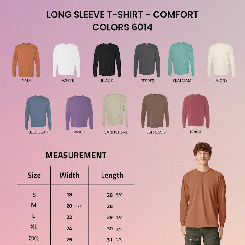 May include: A color chart for long sleeve t-shirts labeled Comfort Colors 6014, displaying twelve shirt colors including yam, white, black, pepper, seafoam, ivory, blue jean, violet, sandstone, espresso, and brick, with a size measurement chart.