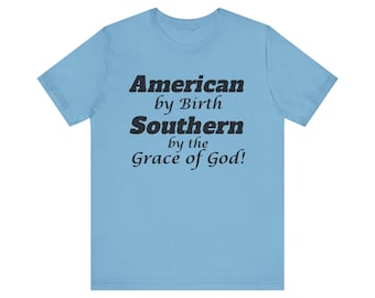 American by Birth Southern by the Grace of God T-Shirt. Make your statement and let people know that you take pride in your upbringing.