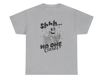 Shhh, a nessuno importa, maglietta con scheletro / illustrazione di teschio, maglietta con umorismo nero - maglietta divertente e DIVERTENTE