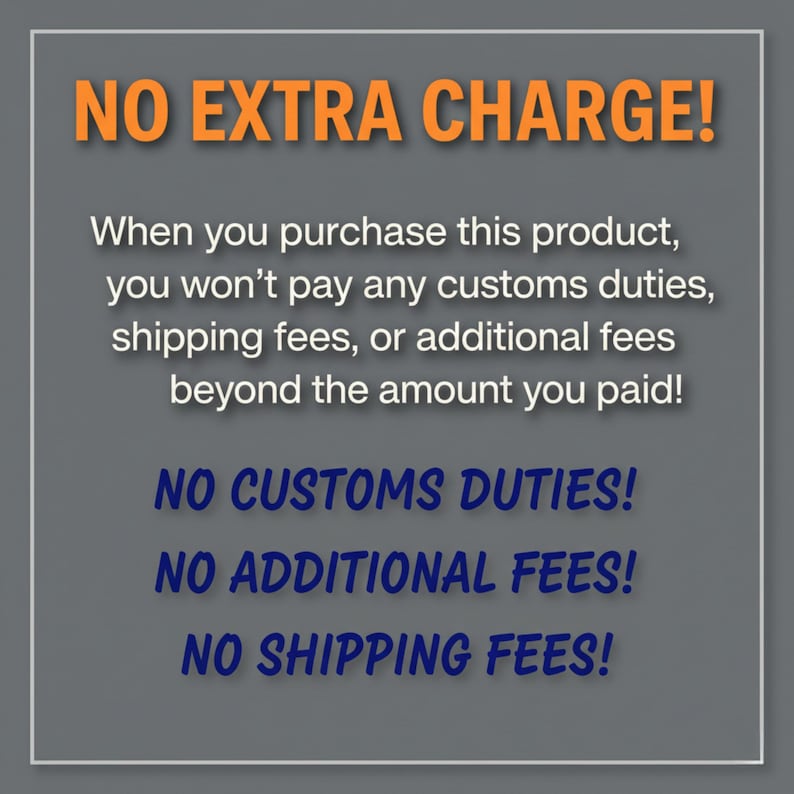 May include: A gray graphic with the text "NO EXTRA CHARGE!" in orange. The text below states that the buyer won't pay customs duties, shipping fees, or additional fees. Additional text reads "NO CUSTOMS DUTIES!", "NO ADDITIONAL FEES!", and "NO SHIPPING FEES!"