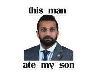 Kash Patel "This Man Ate My Son" Vinyl Sticker | Political Humor Decal