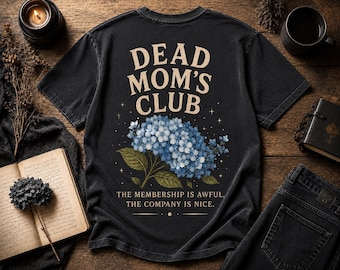 Dead Mom’s Club Shirt, The Membership Is Awful The Company Is Nice, Comfort Colors Grief Shirt, Loss of Mother Gift, Memorial Hydrangea Tee
