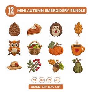 May include: A digital collection titled 12 MINI AUTUMN EMBROIDERY BUNDLE featuring twelve embroidered icons including a pinecone, pumpkin pie slice, hedgehog, leaf, owl, apple basket, pumpkin, mug, hat, berries, acorn, and gourd. Includes file formats and 2.0", 3.5", 5.0" sizes.