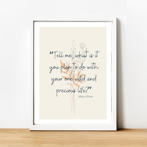 Mary Oliver Printable Quote Inspirational Office Wall Art Gift For Her Tell me What It Is (Digital Download)