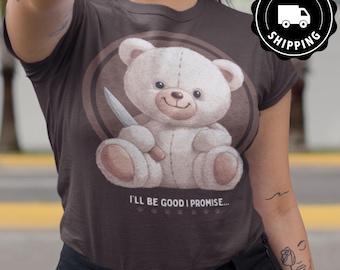Funny Sarcastic Humor Stuffed Bear Meme Shirt I Will Be Good I Promise Gift for Her Him Birthday Shirt