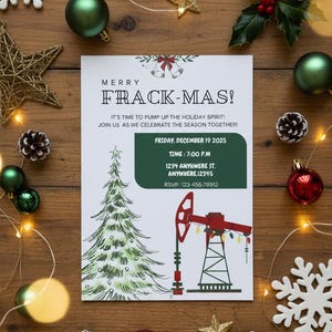 May include: A festive holiday invitation with the text "MERRY FRACK-MAS!" features a Christmas tree and an oil derrick illustration. The invitation includes event details and is surrounded by Christmas ornaments and lights.