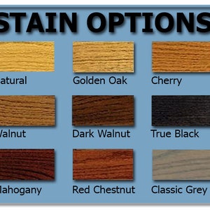 May include: A color chart titled STAIN OPTIONS displaying nine rectangular wood grain samples labeled Natural, Golden Oak, Cherry, Walnut, Dark Walnut, True Black, Mahogany, Red Chestnut, and Classic Grey, arranged in a three-by-three grid.
