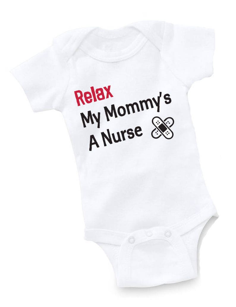Relax My Mommy/'s A Nurse Creeper Bodysuit Baby Shower Gift Funny Boy Girl Geek Cute Uncle Grandma Grandpa Aunt Nursing RN LPN Medical Doctor