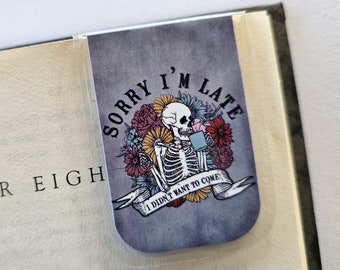 Sorry I'm Late, I Didn't Want to Come, Magnetic Bookmark, Gift, Reader Gift, Gift For Teens, Christmas, Stocking Stuffer, Gray, Skeleton