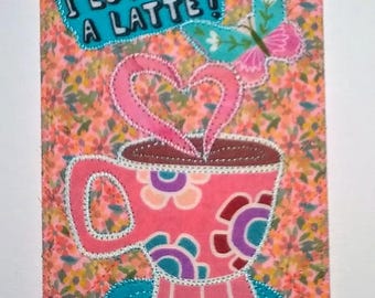I LOVE YOU A LaTTE! 4x6 Fabric Postcard Quilted Appliqued *A Cuppa and Butterfly*