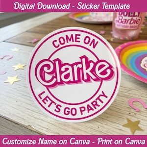 May include: A white sticker with a pink border and text that reads "COME ON Clarke LET'S GO PARTY." The sticker is round and features a playful font. The words "Digital Download - Sticker Template" and "Customize Name on Canva - Print on Canva" are also visible.