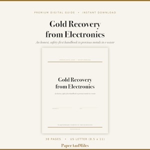 May include: A digital guide titled Gold Recovery from Electronics, an honest, safety-first handbook to precious metals in e-waste. The document is 38 pages, US letter size 8.5 x 11 inches, featuring a clean layout with dark text on a cream background.