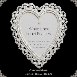 May include: A white heart-shaped frame with an intricate lace border. The centre contains the text: 40 White Lace Heart Frames for creating elegant wedding designs & websites. Below the heart, the text reads: Commercial use 40 PNG 3840px 300 DPI.